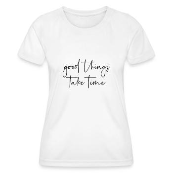 Good things take time - Women's Functional T-Shirt - white - Front - AI Model Female 172 dark (172cm)