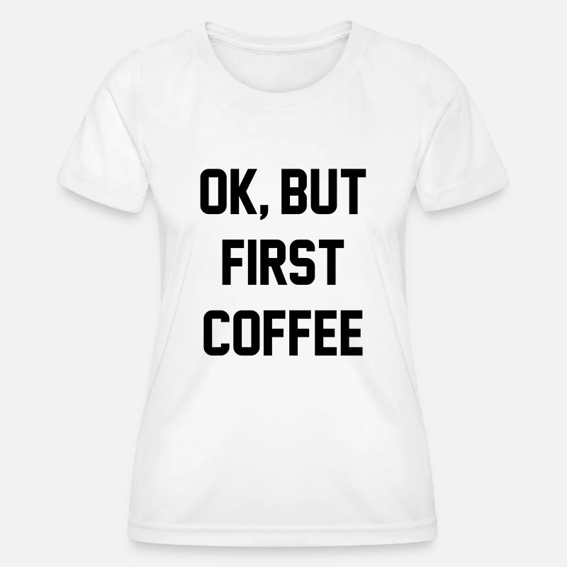 Ok, but first coffee - Women's Functional T-Shirt - white