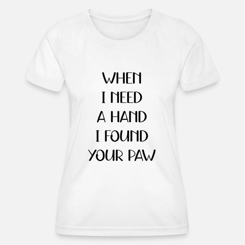 WHEN I NEED A HAND I FOUND YOUR PAW - Women's Functional T-Shirt - white