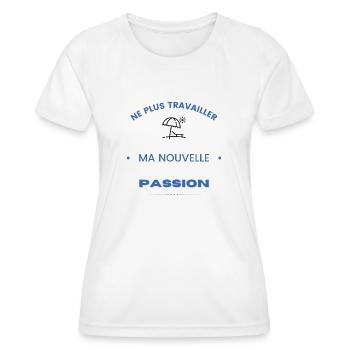 Ne plus travailler, ma nouvelle passion - T-shirt sport Femme - blanc - Devant - AI Model Female 172 dark (172cm)