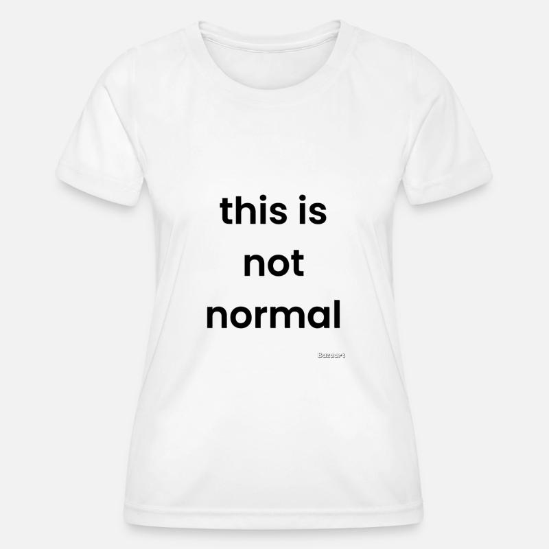 This is not normal - Women's Functional T-Shirt - white