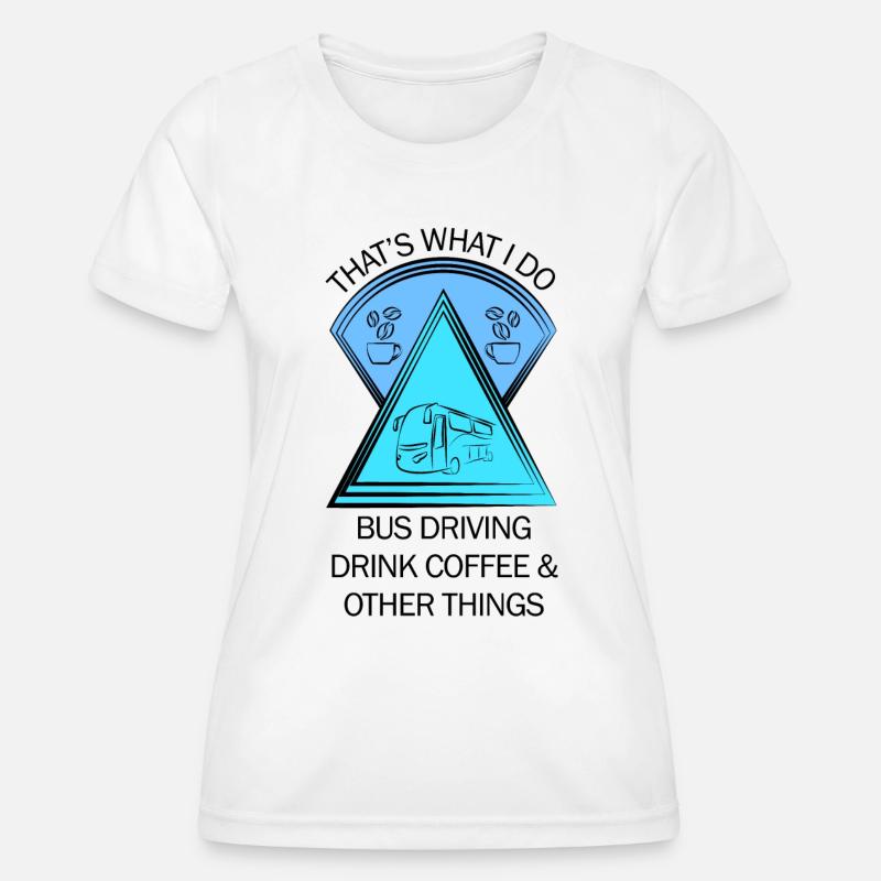 Bus Bus Driver School Bus Bus Driver Coffee - Women's Functional T-Shirt - white