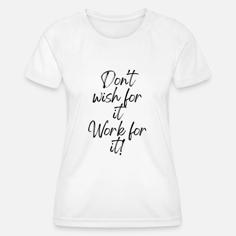 Don't wish for it Work for it - Women's Functional T-Shirt - white