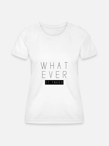whatever it takes - Frauen Funktions-T-Shirt - Weiß