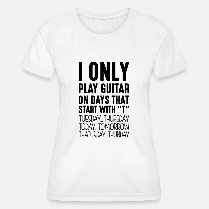 i only play guitar on days that end in t - Women's Functional T-Shirt - white
