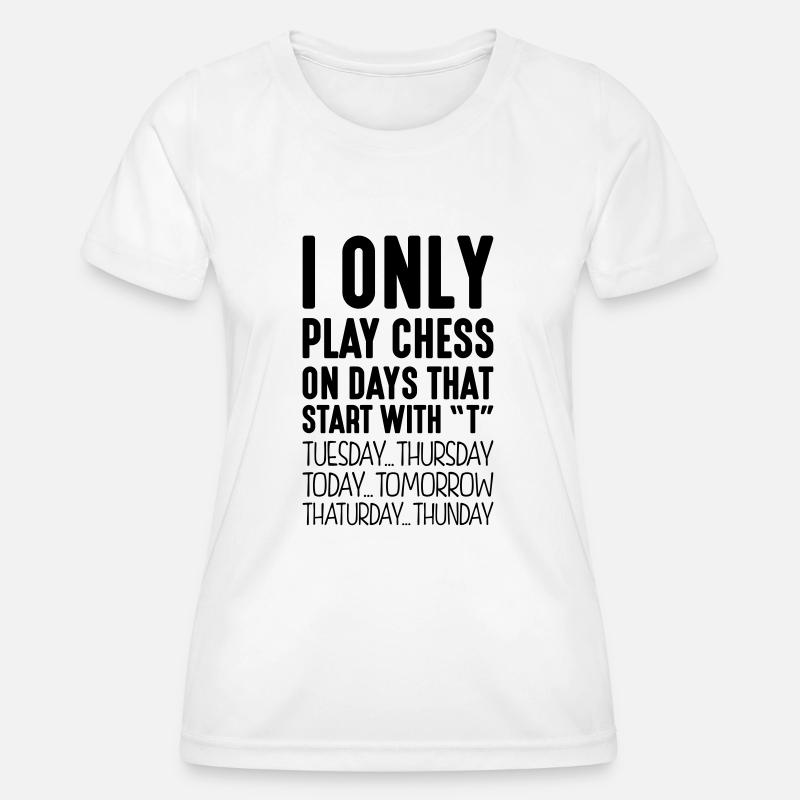 i only play chess on days that end in t - Women's Functional T-Shirt - white