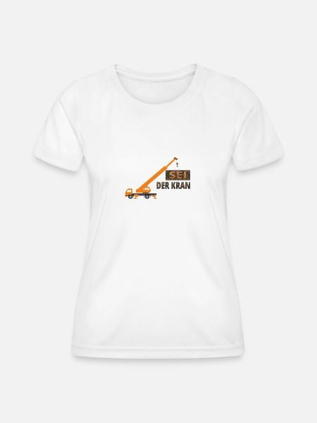 Sei der Kran - Frauen Funktions-T-Shirt - Weiß