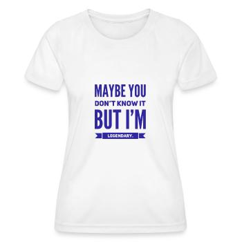 Maybe you don't know it BUT Im legendary NEW Design - Women's Functional T-Shirt - white - Front - AI Model Female 172 dark (172cm)