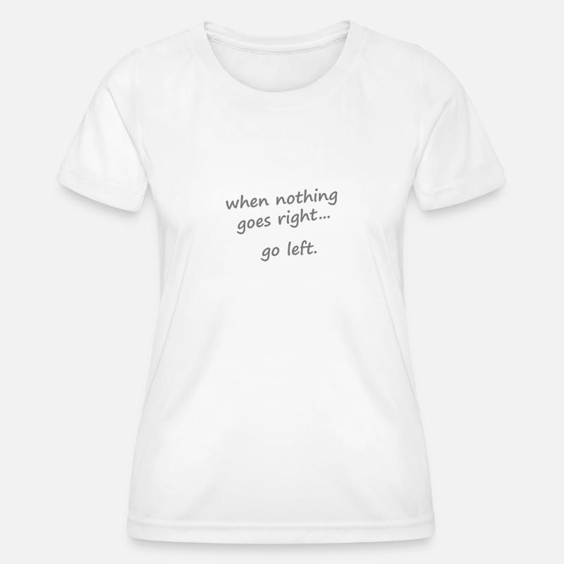 When nothing goes right, go left - Women's Functional T-Shirt - white