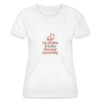 My playlist is better than your personality. - Women's Functional T-Shirt - white - Front - AI Model Female 172 dark (172cm)