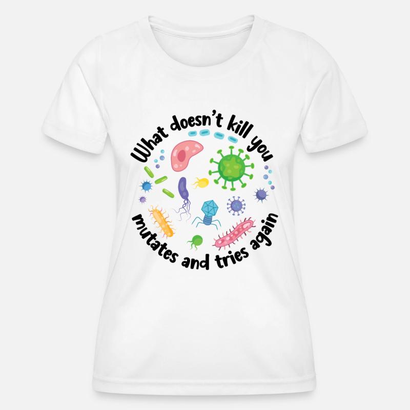What Doesn't Kill You Mutates and Tries Again - Women's Functional T-Shirt - white