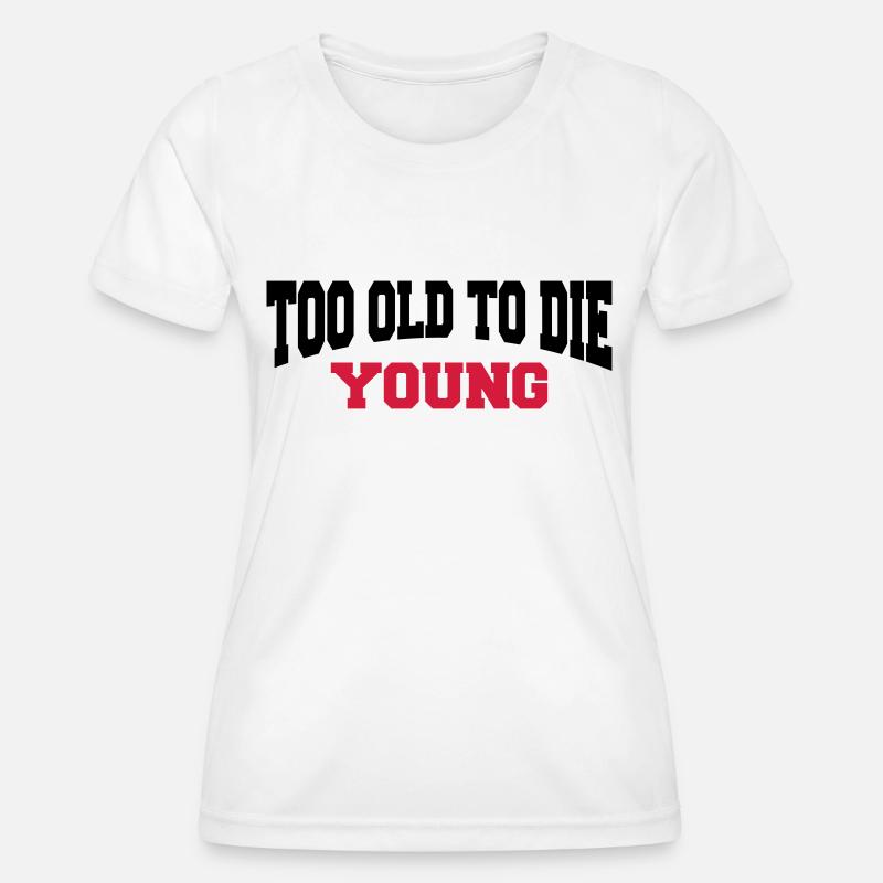 Too old to die young - Women's Functional T-Shirt - white
