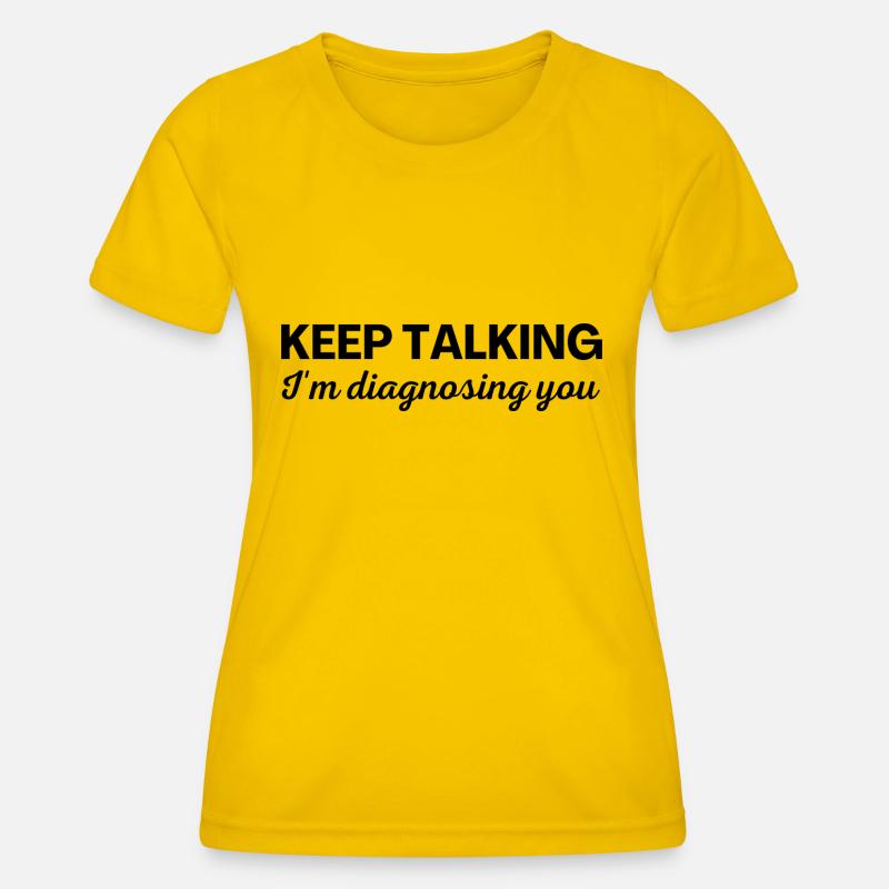 Keep talking I m diagnosing you - Women's Functional T-Shirt - egg yellow