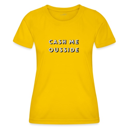 CASH ME OUSSIDE quote - Women's Functional T-Shirt