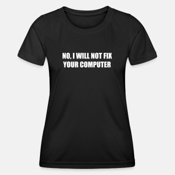 No, I will not fix your computer - Functional T-shirt for women