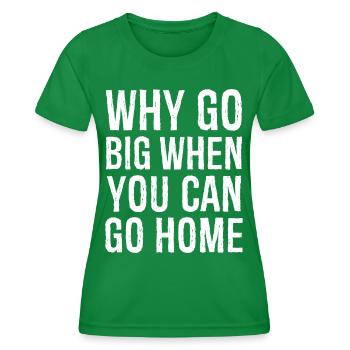 Warum groß rauskommen, wenn man nach Hause gehen kann - Frauen Funktions-T-Shirt - Kelly Green - Vorne - AI Model Female 172 dark (172cm)