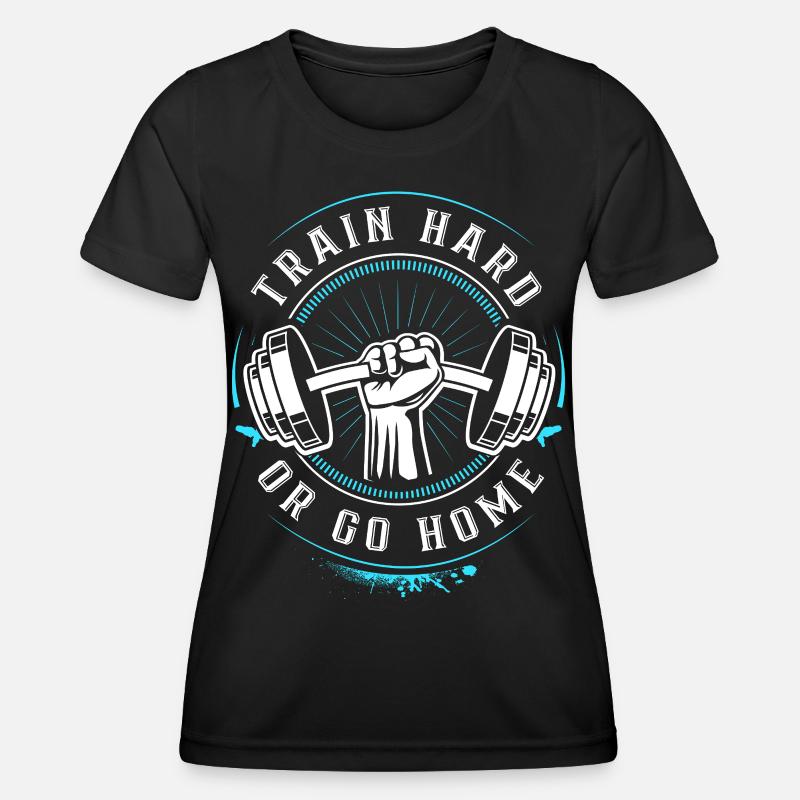 Train hard or go Home - Gym Motivation Training - Women's Functional T-Shirt - black