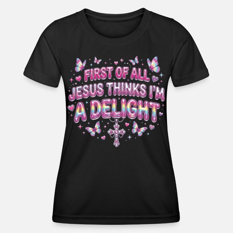First Of All Jesus Thinks I'm A Delight - Women's Functional T-Shirt - black