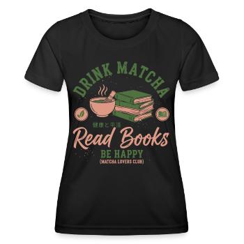 Drink Matcha Read Books Be Happy Matcha Tea Lover - Frauen Funktions-T-Shirt - Schwarz - Vorne - AI Model Female 172 light (172cm)