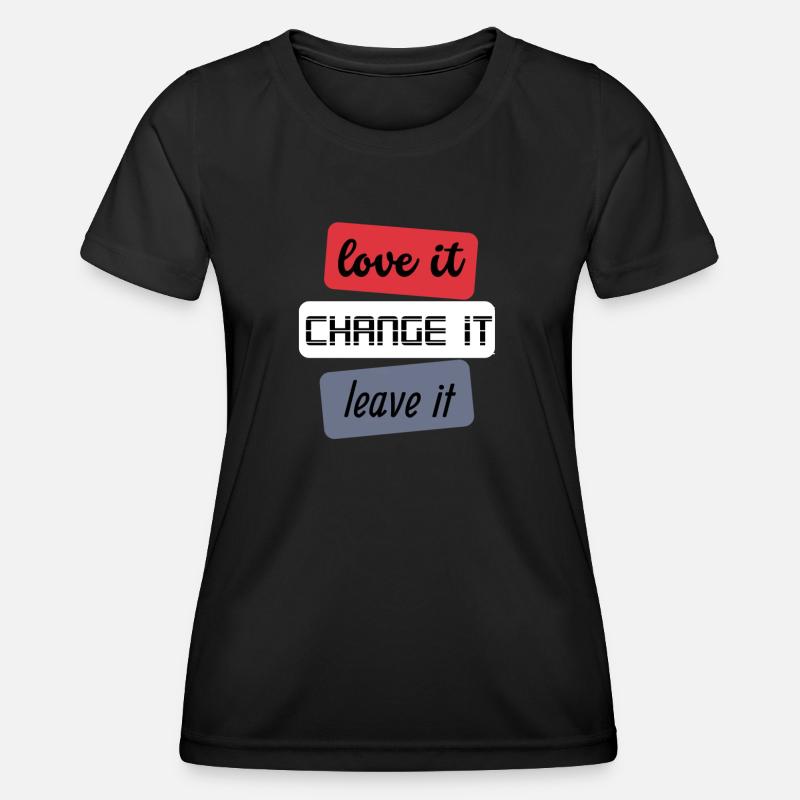 Love it Change it Leave it - Women's Functional T-Shirt - black