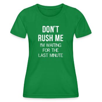 Beeile mich nicht, ich warte auf die letzte Minute - Frauen Funktions-T-Shirt - Kelly Green - Vorne - AI Model Female 172 dark (172cm)