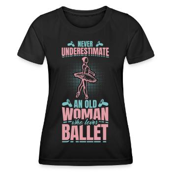 Never Underestimate An Old Ballet Dancer - Women's Functional T-Shirt - black - Front - AI Model Female 172 light (172cm)