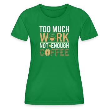 Too much work, too little coffee - Women's Functional T-Shirt - kelly green - Front - AI Model Female 172 dark (172cm)