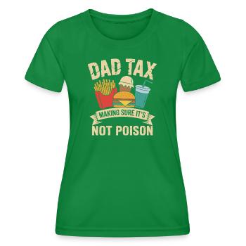 Dad Tax Making Sure It's Not Poison Fathers Day - Frauen Funktions-T-Shirt - Kelly Green - Vorne - AI Model Female 172 dark (172cm)
