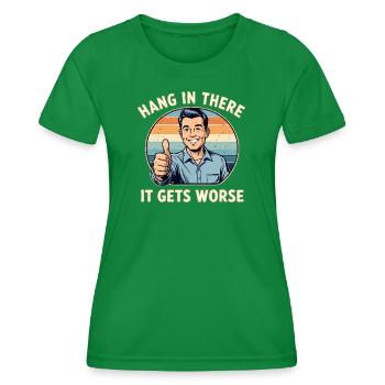 Bleib dran, es wird schlimmer - Frauen Funktions-T-Shirt - Kelly Green - Vorne - AI Model Female 172 dark (172cm)