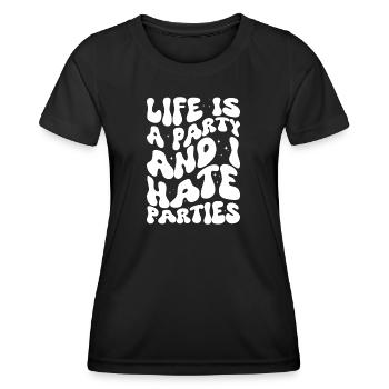 Life Is A Party And I Hate Parties - Frauen Funktions-T-Shirt - Schwarz - Vorne - AI Model Female 172 light (172cm)