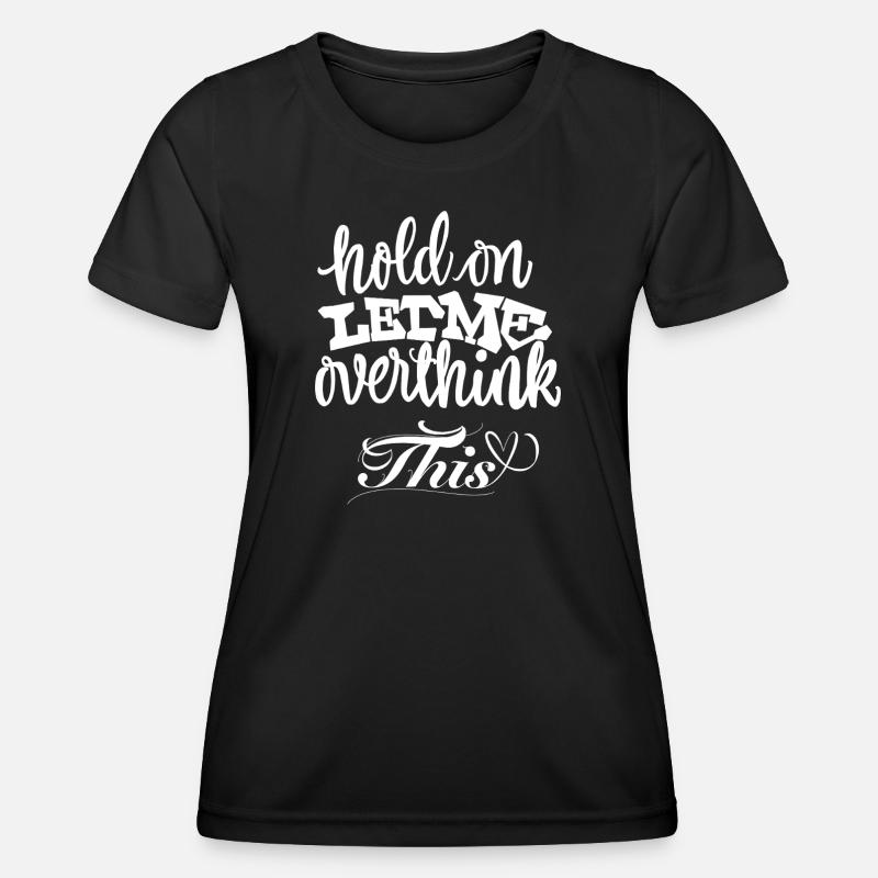 Hold On Let Me Overthink This - Women's Functional T-Shirt - black