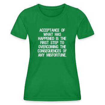 acceptance of what has happened is the - Frauen Funktions-T-Shirt - Kelly Green - Vorne - AI Model Female 172 dark (172cm)