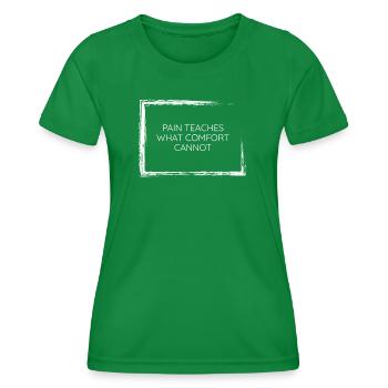 Schmerz lehrt, was Komfort nicht wissen kann Tee Design - Frauen Funktions-T-Shirt - Kelly Green - Vorne - AI Model Female 172 dark (172cm)