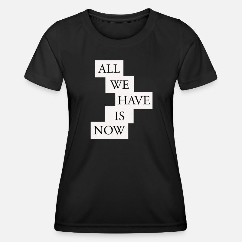 All we have is now - Black/White - Women's Functional T-Shirt - black