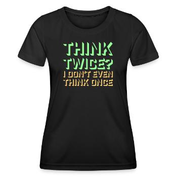 Think Twice? I Don't Even Think Once Lustig Spruch - Frauen Funktions-T-Shirt - Schwarz - Vorne - AI Model Female 172 light (172cm)