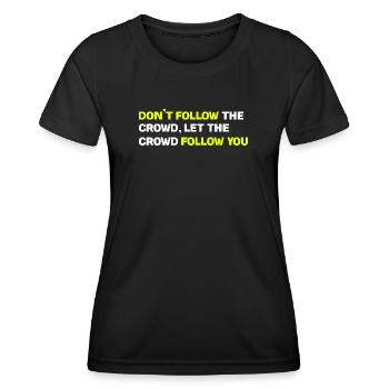 Don't follow the crowd, let the crowd follow you - Women's Functional T-Shirt - black - Front - AI Model Female 172 light (172cm)