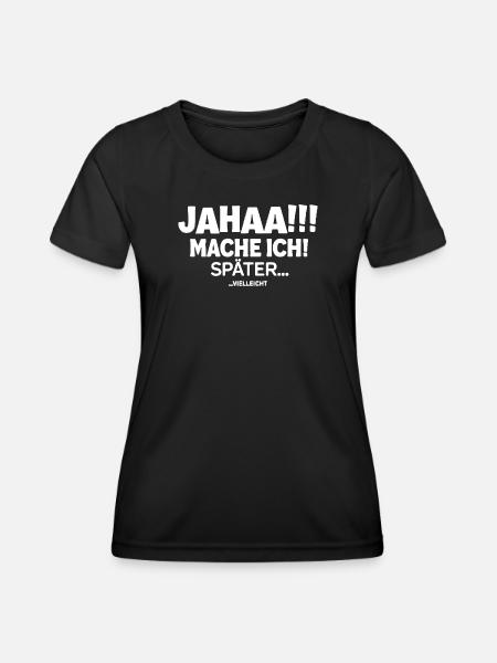Jahaa!!! Mache Ich! Später... Vielleicht - Frauen Funktions-T-Shirt - Schwarz