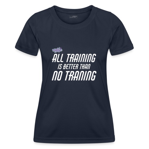 All Training Is Better Than No Training - Funktions-T-shirt dam