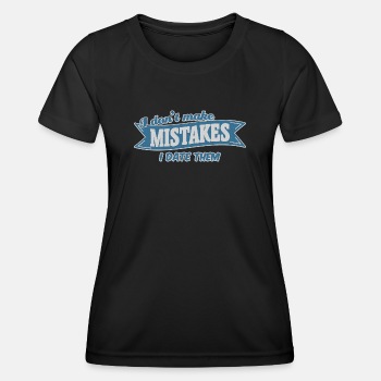 I don't make mistakes, I date them - Functional T-shirt for women