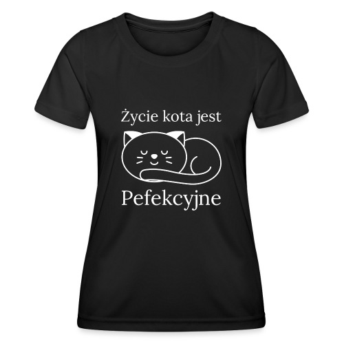Życie kota jest perfekcyjne - Funkcjonalna koszulka damska