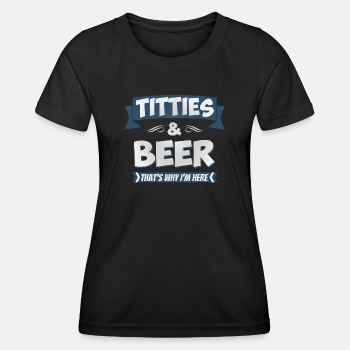 Titties and beer - That's why I'm here - Functional T-shirt for women
