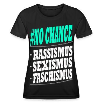 NO CHANCE FOR RASSISMUS SEXISMUS FASCHISMUS - Frauen Funktions-T-Shirt - Schwarz - Vorne - AI Model Female 172 light (172cm)