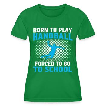 born to play handball forced to go to school - Women's Functional T-Shirt - kelly green - Front - AI Model Female 172 dark (172cm)