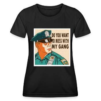 Polizist Do You Want To Mess With My Gang Polizei - Frauen Funktions-T-Shirt - Schwarz - Vorne - AI Model Female 172 light (172cm)