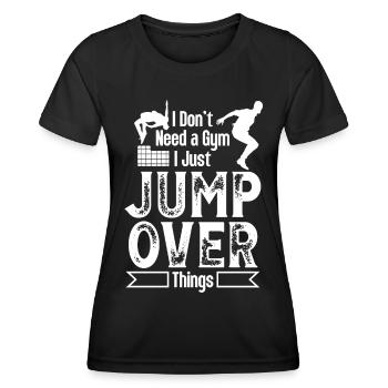 Parkour Dont Need Gym Jump Over Things Freerunning - Frauen Funktions-T-Shirt - Schwarz - Vorne - AI Model Female 172 light (172cm)