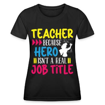 Lehrer Teacher Hero Isnt A Real Job Title Schule - Frauen Funktions-T-Shirt - Schwarz - Vorne - AI Model Female 172 light (172cm)
