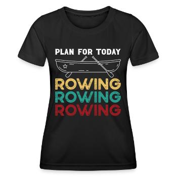 Rudern Plan For Today Rowing Ruderer Rudersport - Frauen Funktions-T-Shirt - Schwarz - Vorne - AI Model Female 172 light (172cm)