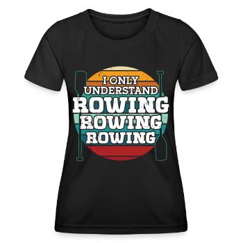 Rudern Only Understand Rowing Ruderer Rudersport - Frauen Funktions-T-Shirt - Schwarz - Vorne - AI Model Female 172 light (172cm)