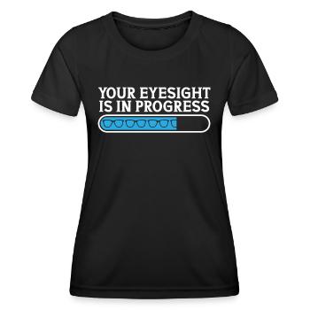 Optiker Your Eyesight Is In Progress Optometrie - Frauen Funktions-T-Shirt - Schwarz - Vorne - AI Model Female 172 light (172cm)