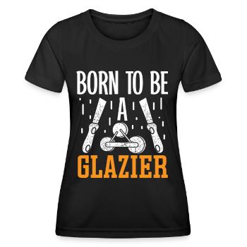 Glazier Born To Be A Glazier Glazier Glass - Women's Functional T-Shirt - black - Front - AI Model Female 172 light (172cm)